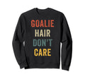 Funny Goalie Hair Dont Care Soccer Sweatshirt - Unique Graphic for Adults - T-Shirt, Sweatshirt, Hoodie