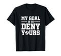 My Goal Is To Deny Yours Soccer T-Shirt - Streetwear Style Unisex - T-Shirt, Sweatshirt, Hoodie