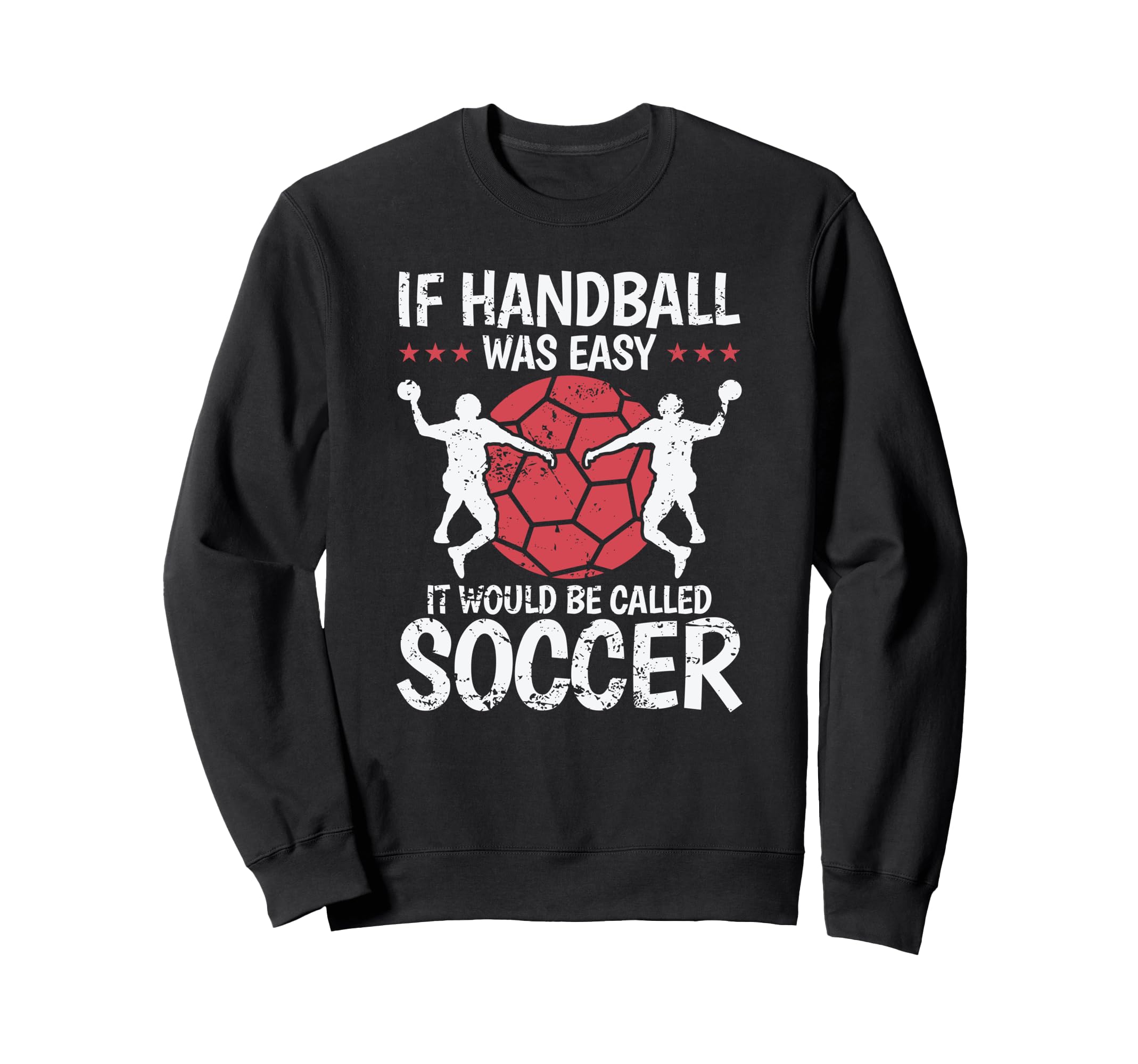 If Handball Was Easy It Would Be Sweatshirt - Unique Graphic Men Women - T-Shirt, Sweatshirt, Hoodie