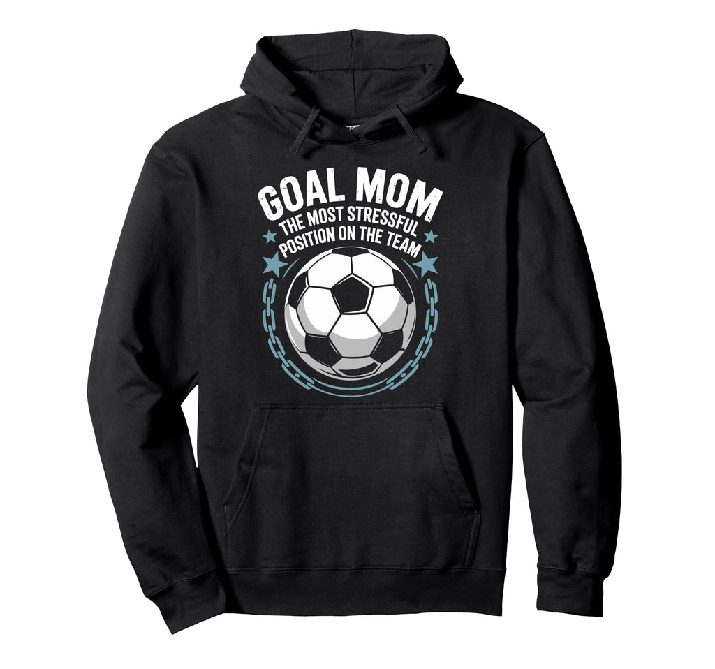 Soccer Goal Mom Most Stressful Hoodie - Fun Novelty Design Men Women - T-Shirt, Sweatshirt, Hoodie