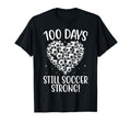 100 Days Still Soccer Strong Heart T-Shirt - Fun Novelty Design Men Women - T-Shirt, Sweatshirt, Hoodie