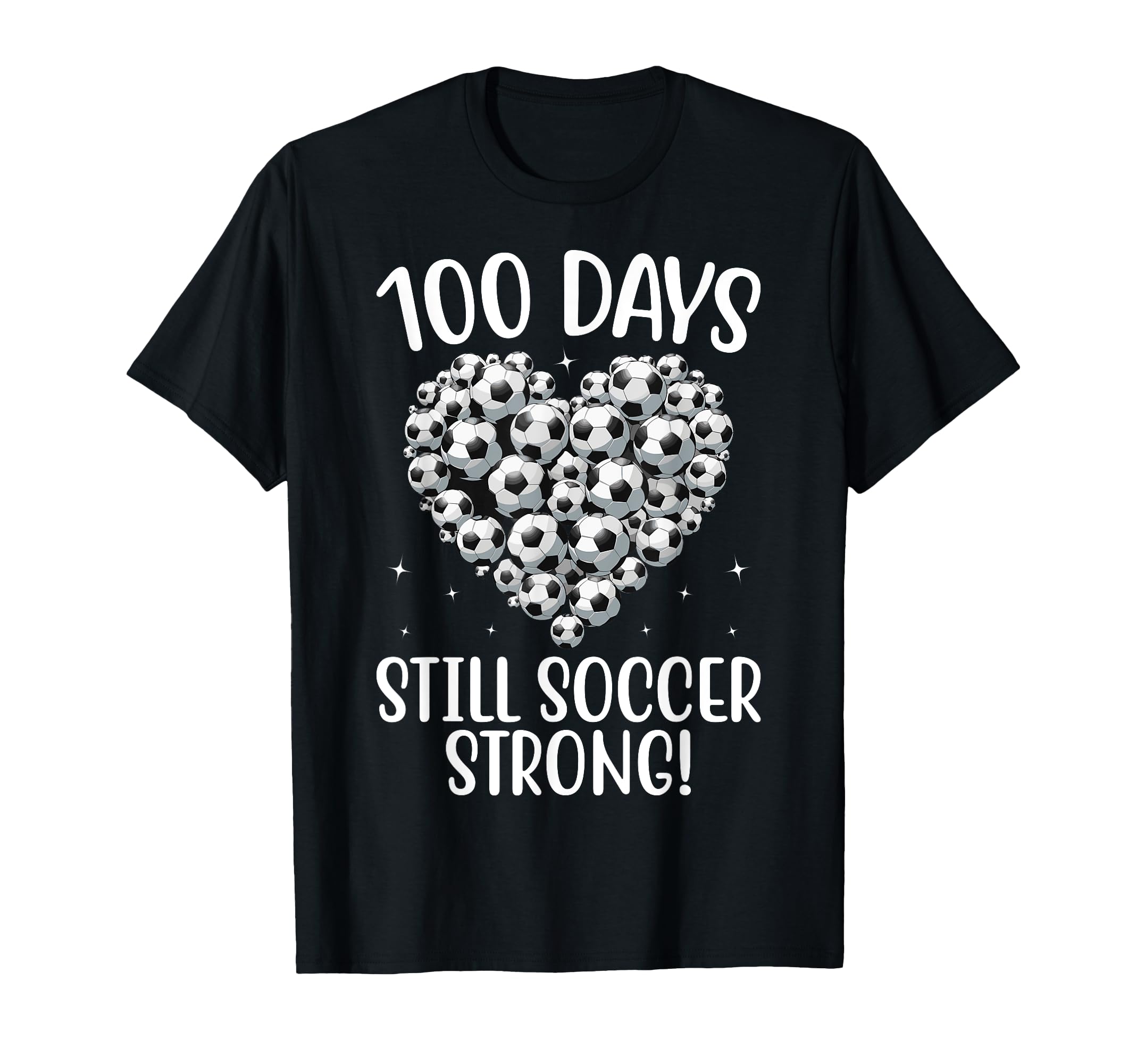 100 Days Still Soccer Strong Heart T-Shirt - Fun Novelty Design Men Women - T-Shirt, Sweatshirt, Hoodie
