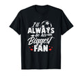 Soccer Ill Always Be His Biggest Fan T-Shirt - Streetwear Style Unisex - T-Shirt, Sweatshirt, Hoodie