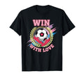 Win Love Soccer Team Spirit Player T-Shirt - Graphic Print Unisex - T-Shirt, Sweatshirt, Hoodie