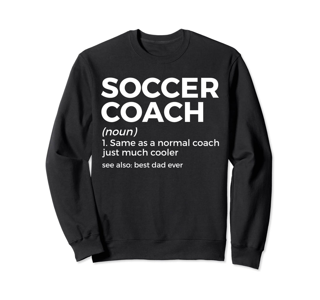 Funny Soccer Coach Definition Sweatshirt - Fun Novelty Design Men Women - T-Shirt, Sweatshirt, Hoodie