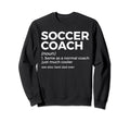 Funny Soccer Coach Definition Sweatshirt - Fun Novelty Design Men Women - T-Shirt, Sweatshirt, Hoodie