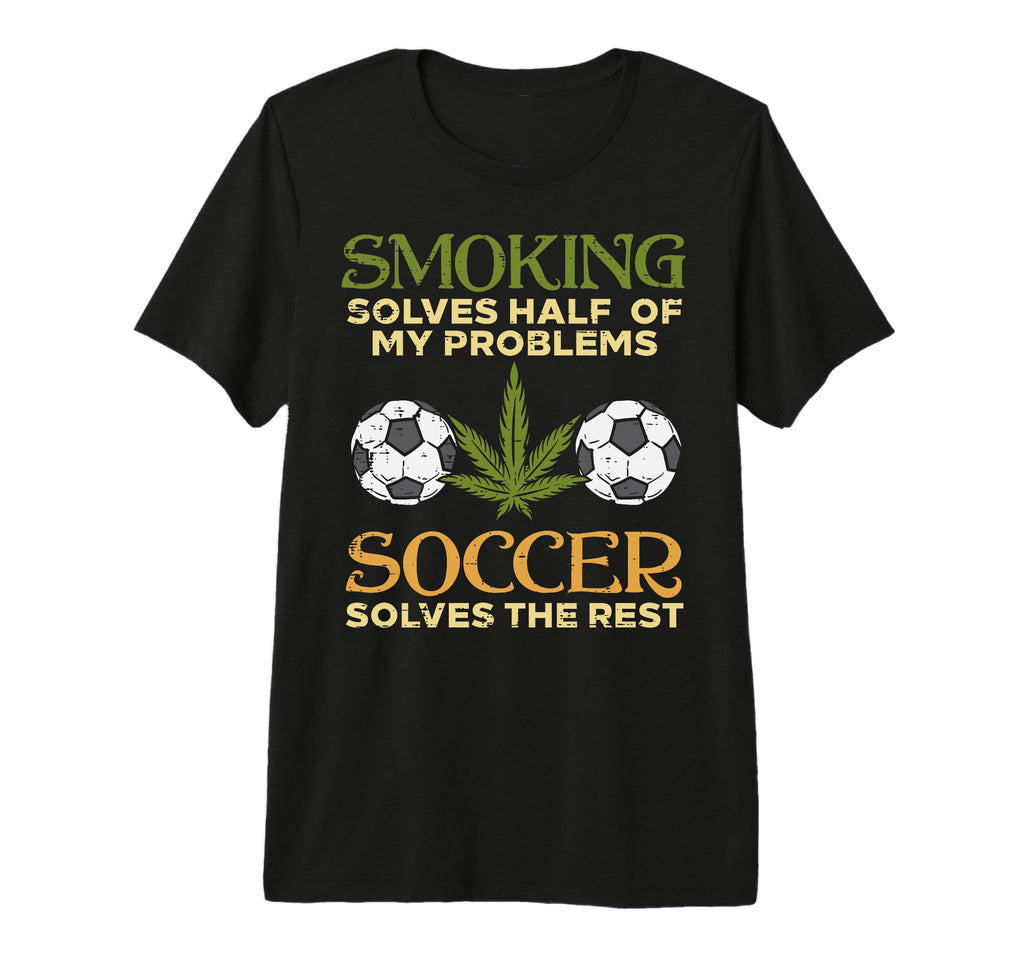 Smoking Solves Half Problems Soccer T-Shirt - Custom Art Print Unisex - T-Shirt, Sweatshirt, Hoodie