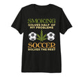 Smoking Solves Half Problems Soccer T-Shirt - Custom Art Print Unisex - T-Shirt, Sweatshirt, Hoodie