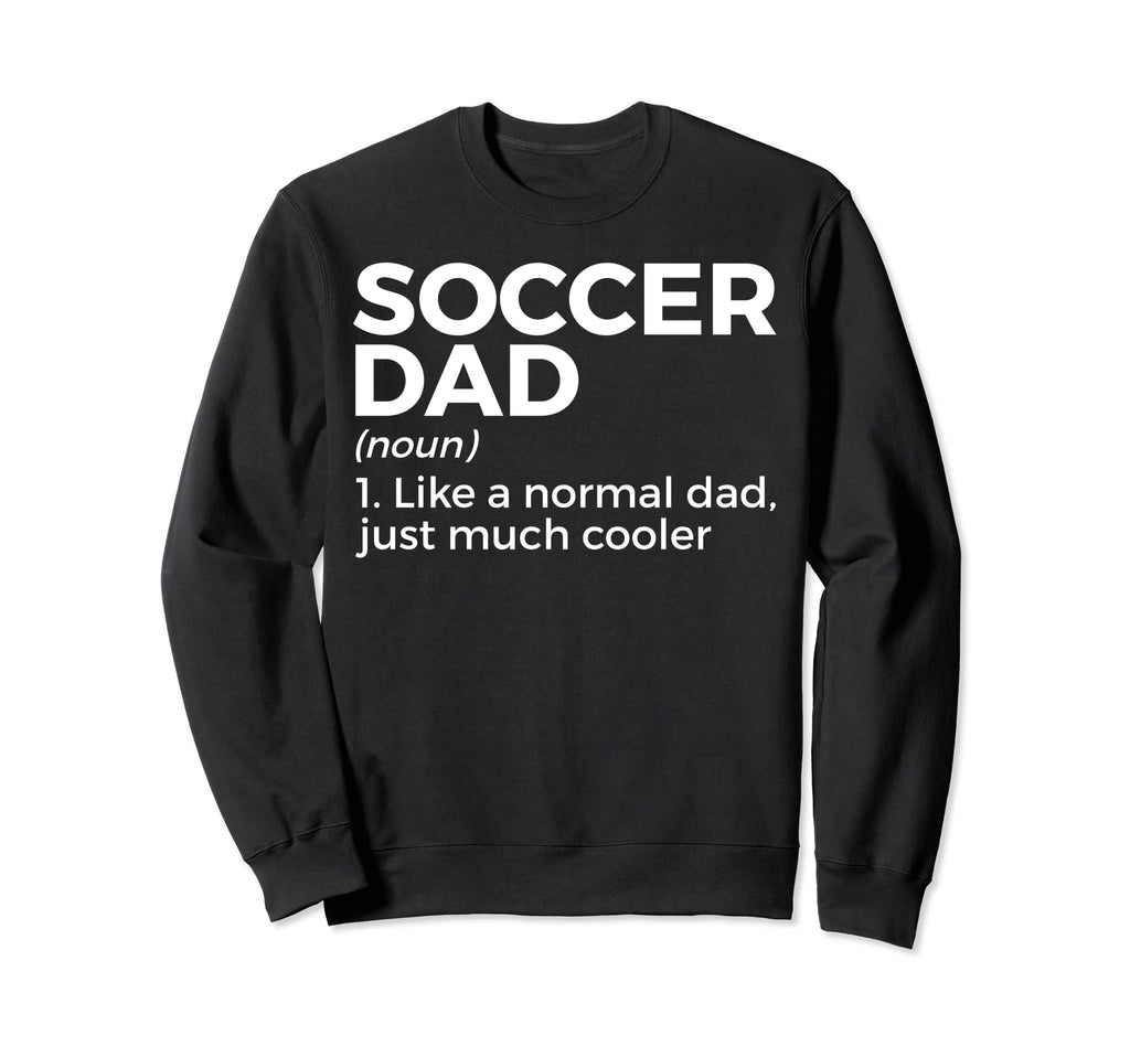 Funny Soccer Dad Definition Mens Soccer Sweatshirt - Trendy Graphic Unisex - T-Shirt, Sweatshirt, Hoodie