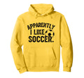 Apparently I Like Soccer Season Funny Game Hoodie - Trendy Graphic Unisex - T-Shirt, Sweatshirt, Hoodie