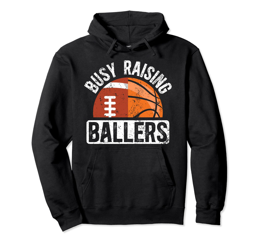 Busy Raising Ballers Basketball Football Hoodie - Streetwear Style Unisex - T-Shirt, Sweatshirt, Hoodie