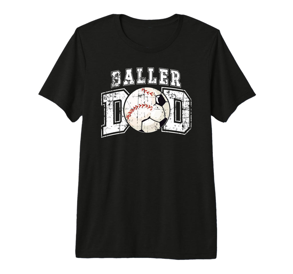 Mens Baller Dad Soccer Baseball Dad T-Shirt - Graphic Print Unisex - T-Shirt, Sweatshirt, Hoodie