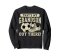 Thats My Grandson Out There Soccer Sweatshirt - Trendy Graphic Unisex - T-Shirt, Sweatshirt, Hoodie