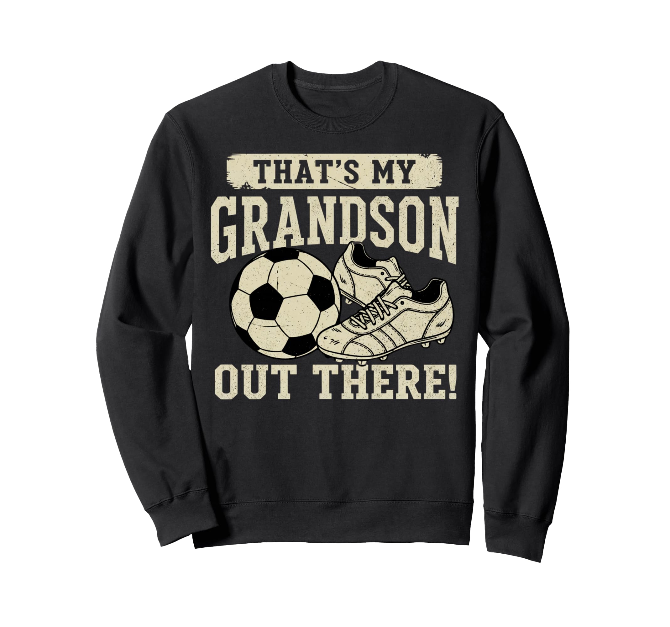 Thats My Grandson Out There Soccer Sweatshirt - Novelty Apparel Unisex - T-Shirt, Sweatshirt, Hoodie