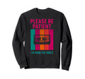 Please Be Patient Im From 1900S Sweatshirt - Trendy Graphic for Adults - T-Shirt, Sweatshirt, Hoodie