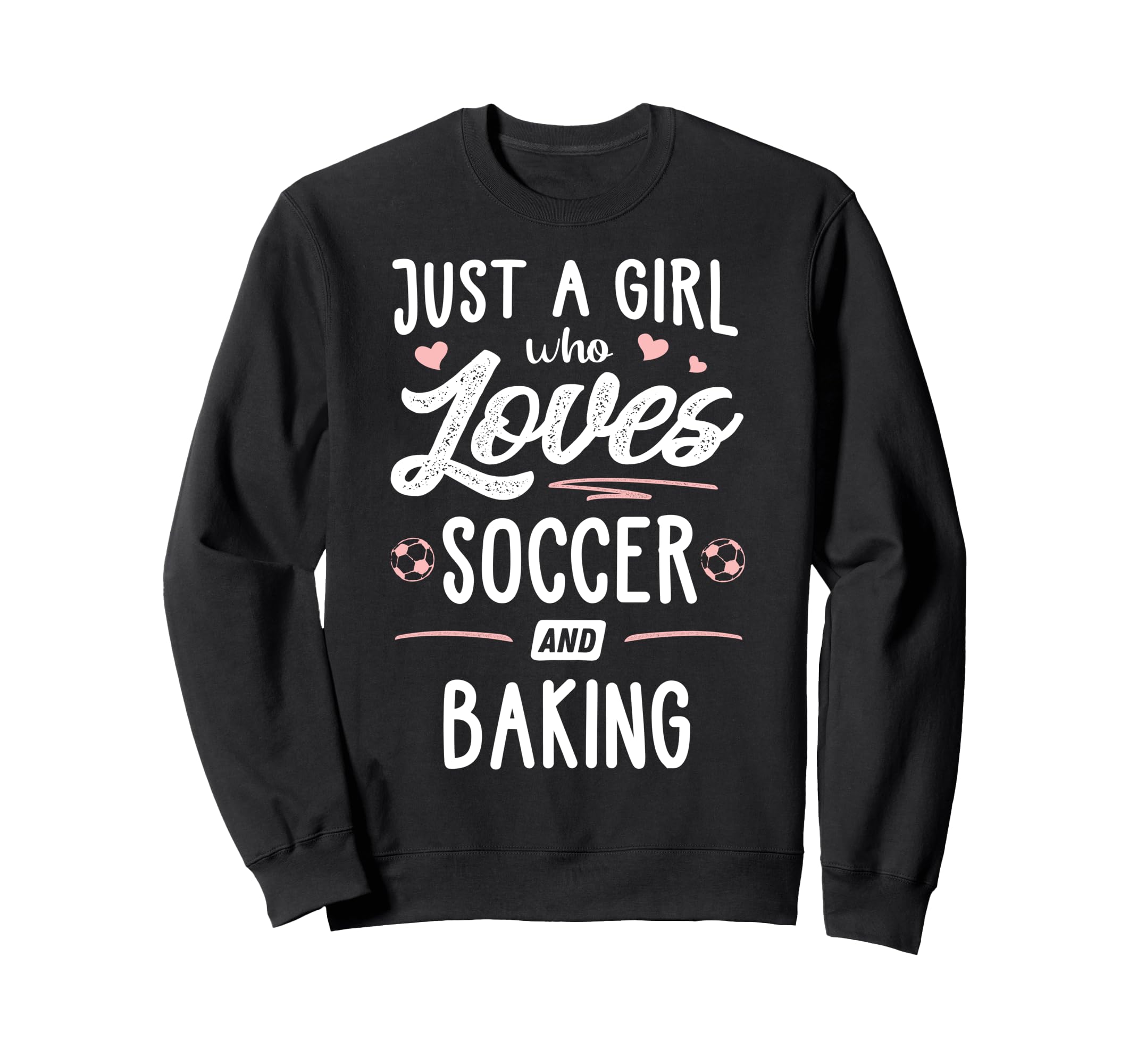 Just Who Loves Soccer And Baking Sweatshirt - Novelty Apparel Men Women - T-Shirt, Sweatshirt, Hoodie