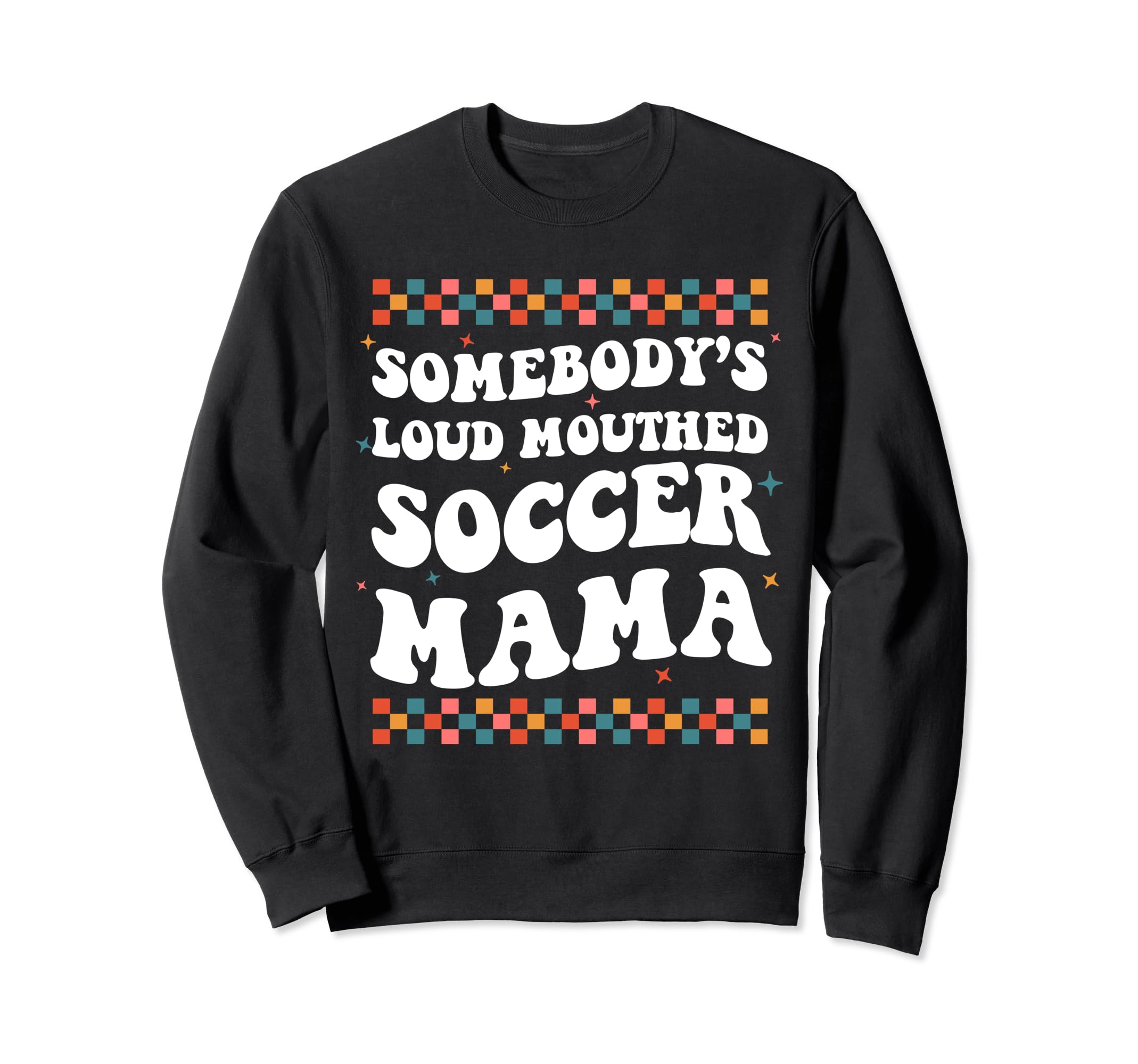 Somebodys Loud Mouthed Soccer Sweatshirt - Fun Novelty Design Men Women - T-Shirt, Sweatshirt, Hoodie
