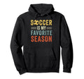 Soccer Is My Favorite Season Soccer Hoodie - Trendy Graphic Men Women - T-Shirt, Sweatshirt, Hoodie