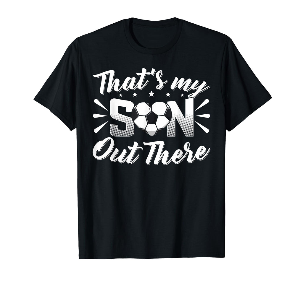 Thats My Son Out There Soccer Mom T-Shirt - Trendy Graphic for Adults - T-Shirt, Sweatshirt, Hoodie