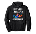 Fear Soccer Keeper Mom Soccer Goalie Hoodie - Streetwear Style for Adults - T-Shirt, Sweatshirt, Hoodie