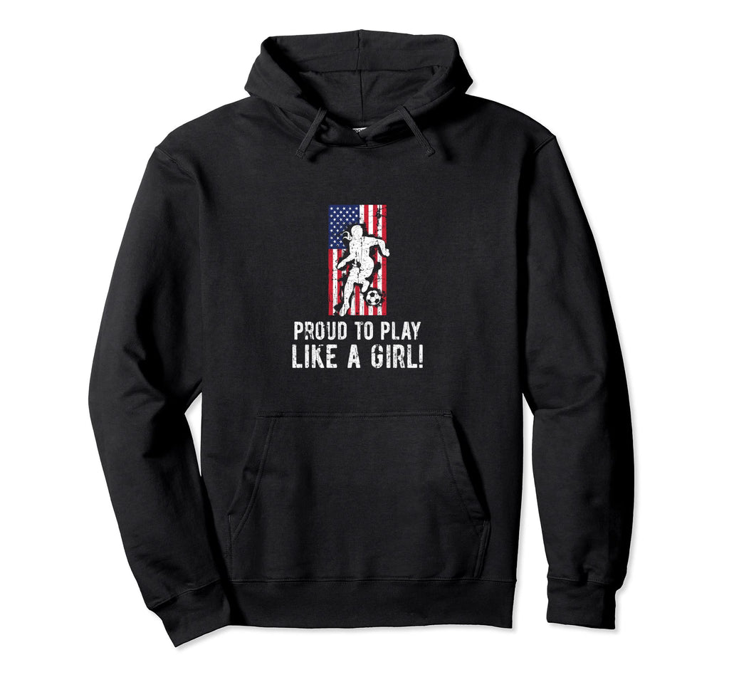 Proud To Play Like Soccer Hoodie - Custom Art Print Men Women - T-Shirt, Sweatshirt, Hoodie