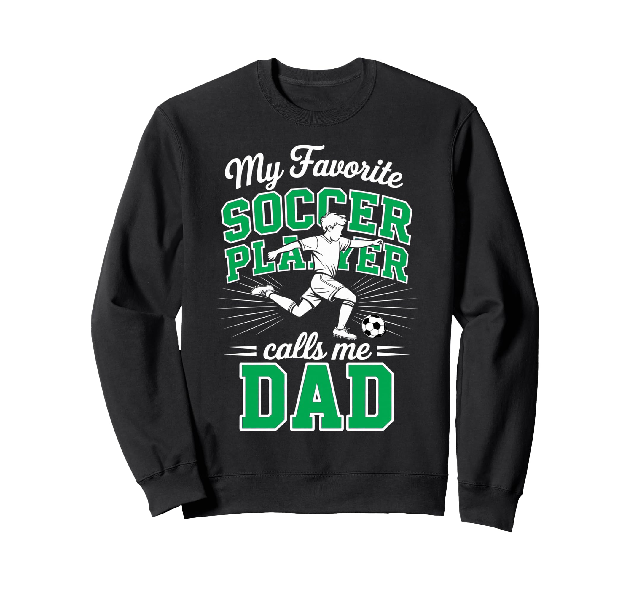 Soccer Dad My Favorite Soccer Player Sweatshirt - Graphic Print Men Women - T-Shirt, Sweatshirt, Hoodie