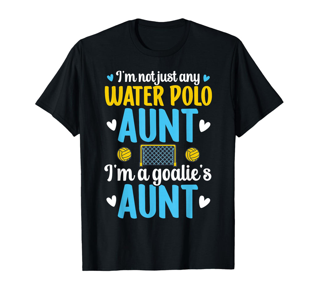 Im Water Polo Goalie Aunt Water Polo T-Shirt - Trendy Graphic Men Women - T-Shirt, Sweatshirt, Hoodie
