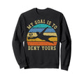 My Goal Is To Deny Yours Funny Sweatshirt - Aesthetic Graphic Men Women - T-Shirt, Sweatshirt, Hoodie