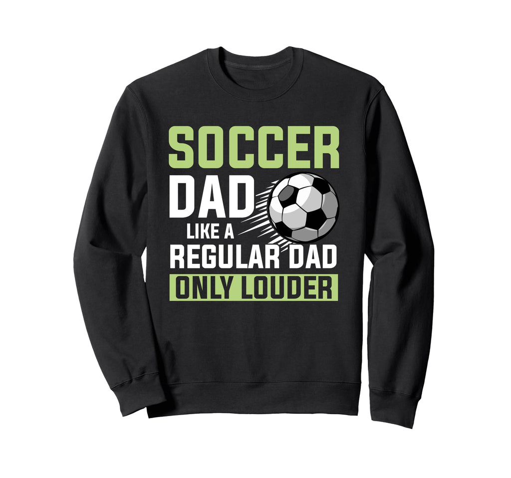 Soccer Dad Fathers Day Sweatshirt - Fun Novelty Design for Adults - T-Shirt, Sweatshirt, Hoodie