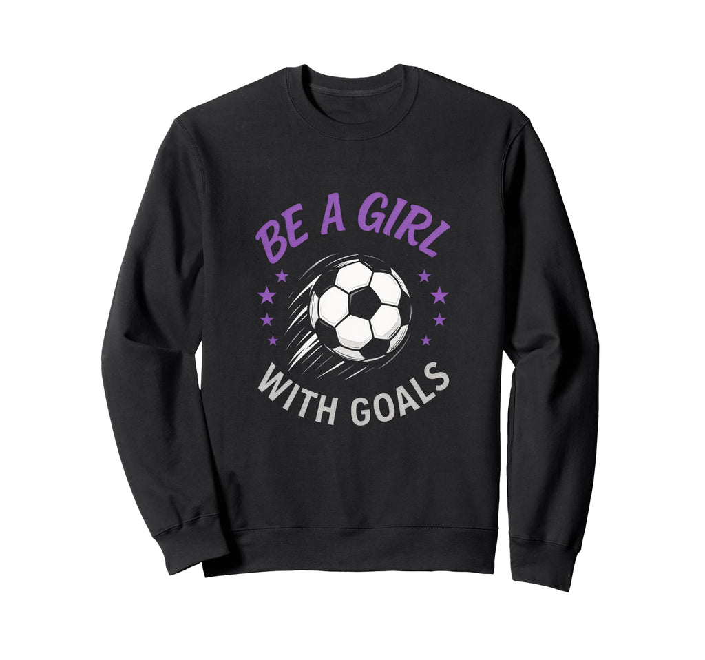 Be Goals Soccer Lover Funny Sweatshirt - Unique Graphic for Adults - T-Shirt, Sweatshirt, Hoodie