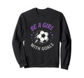 Be Goals Soccer Lover Funny Sweatshirt - Graphic Print Men Women - T-Shirt, Sweatshirt, Hoodie