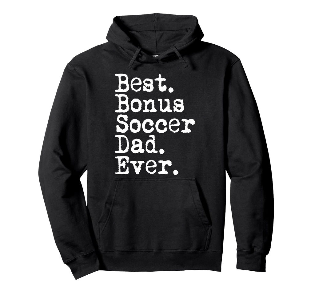 Best Bonus Soccer Dad Ever Stepdad Hoodie - Casual Everyday Wear Unisex - T-Shirt, Sweatshirt, Hoodie
