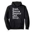 Best Bonus Soccer Dad Ever Stepdad Hoodie - Casual Everyday Wear Unisex - T-Shirt, Sweatshirt, Hoodie