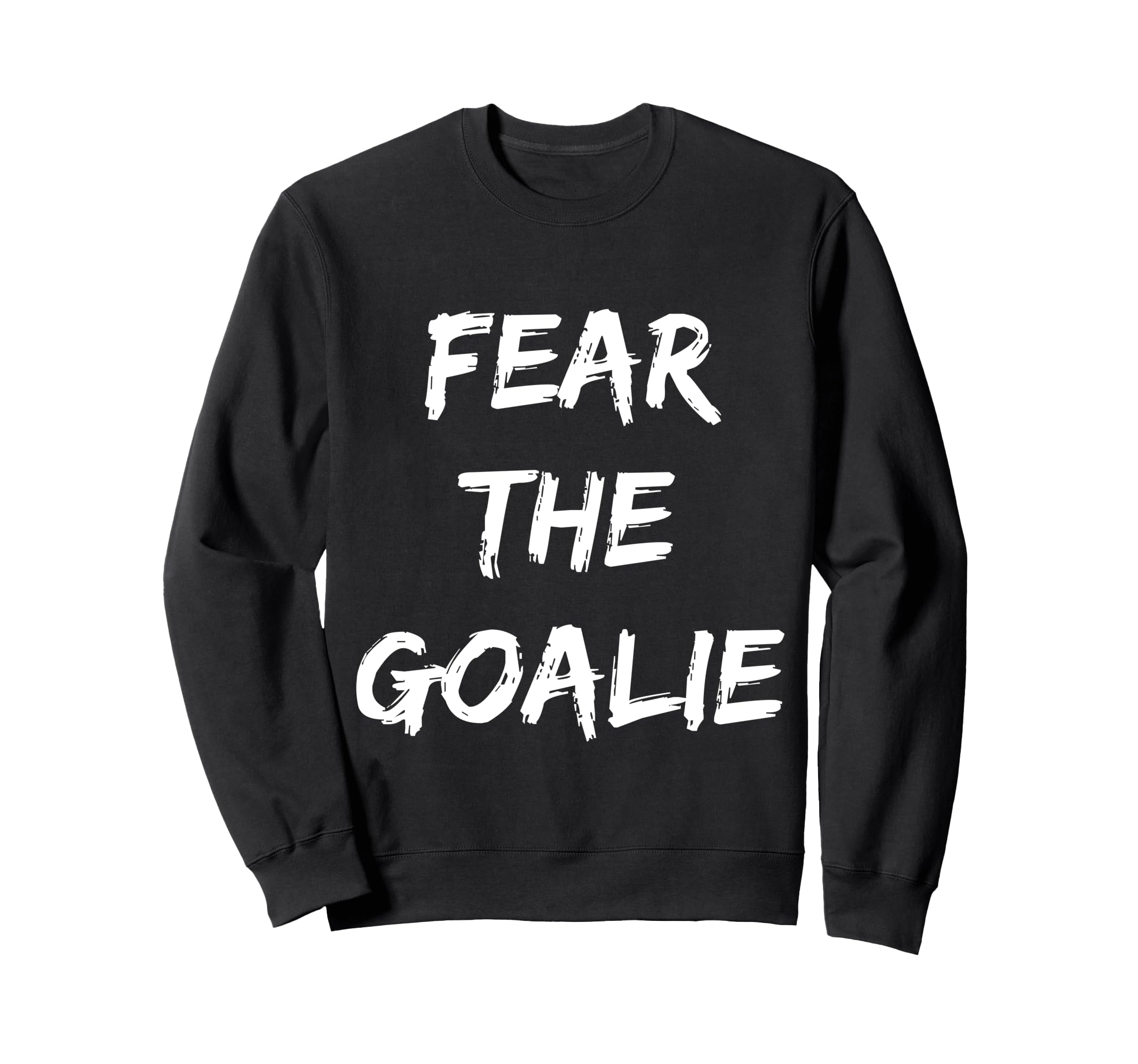 Fear Goalie Soccer Hockey Sweatshirt - Aesthetic Graphic for Adults - T-Shirt, Sweatshirt, Hoodie