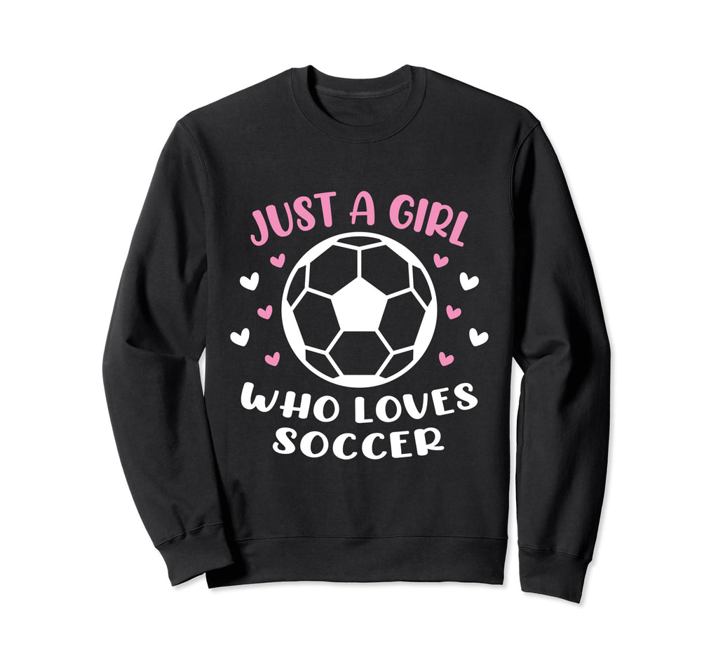 Just Who Loves Soccer Funny Sweatshirt - Custom Art Print Men Women - T-Shirt, Sweatshirt, Hoodie
