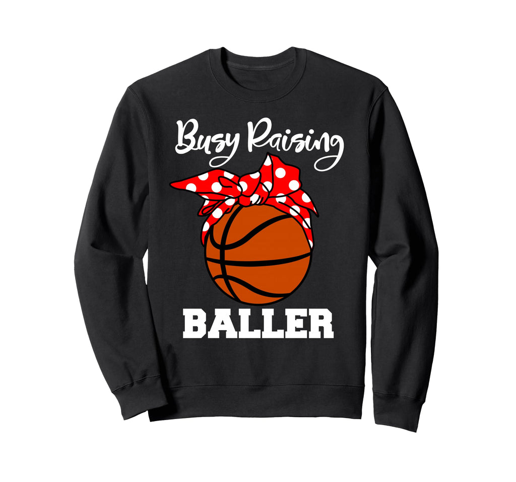 Busy Raising Baller Funny Sweatshirt - Novelty Apparel Men Women - T-Shirt, Sweatshirt, Hoodie
