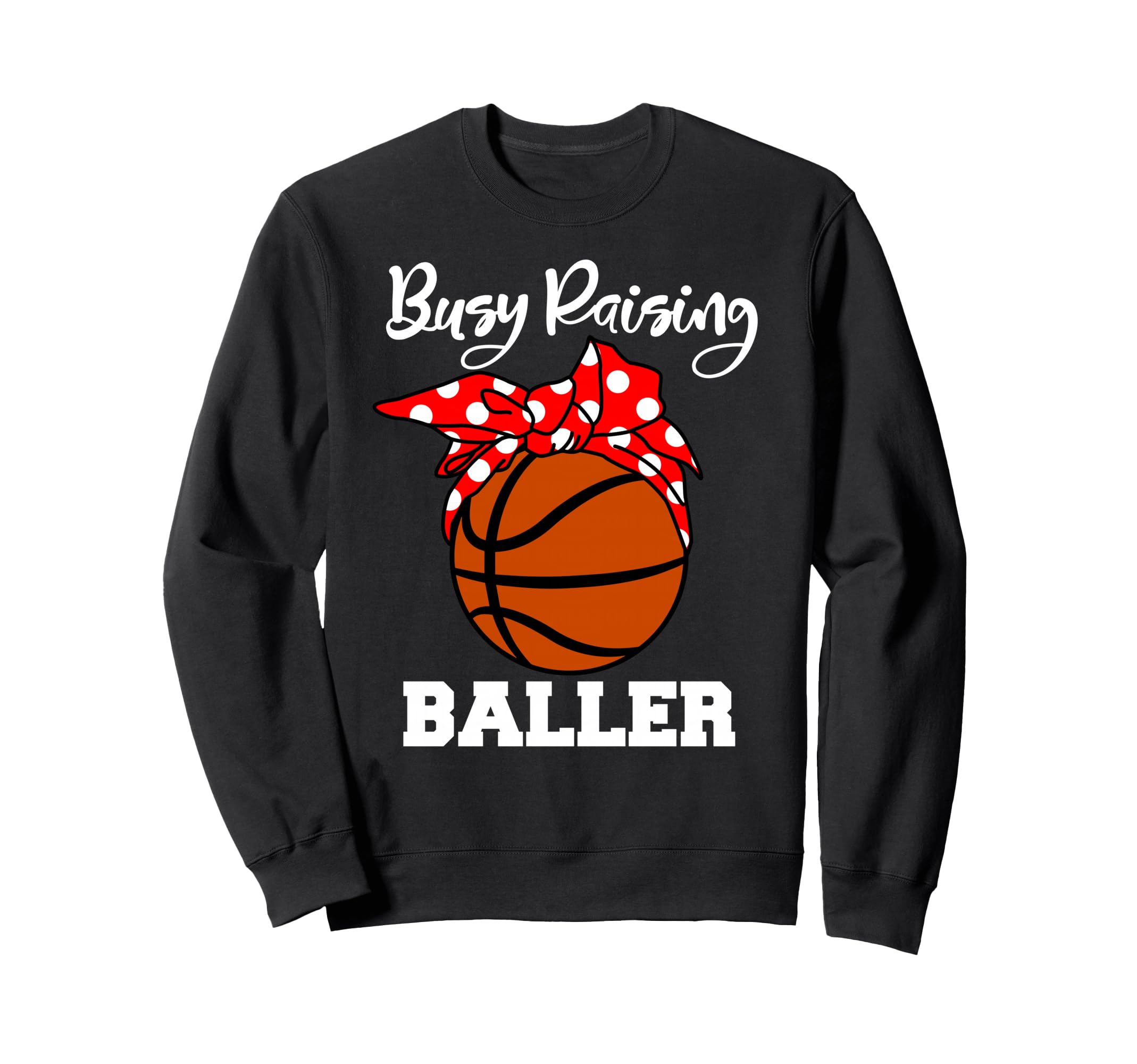 Busy Raising Baller Funny Sweatshirt - Novelty Apparel Men Women - T-Shirt, Sweatshirt, Hoodie
