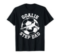 Soccer Goalie Step Dad Soccer T-Shirt - Casual Everyday Wear Men Women - T-Shirt, Sweatshirt, Hoodie