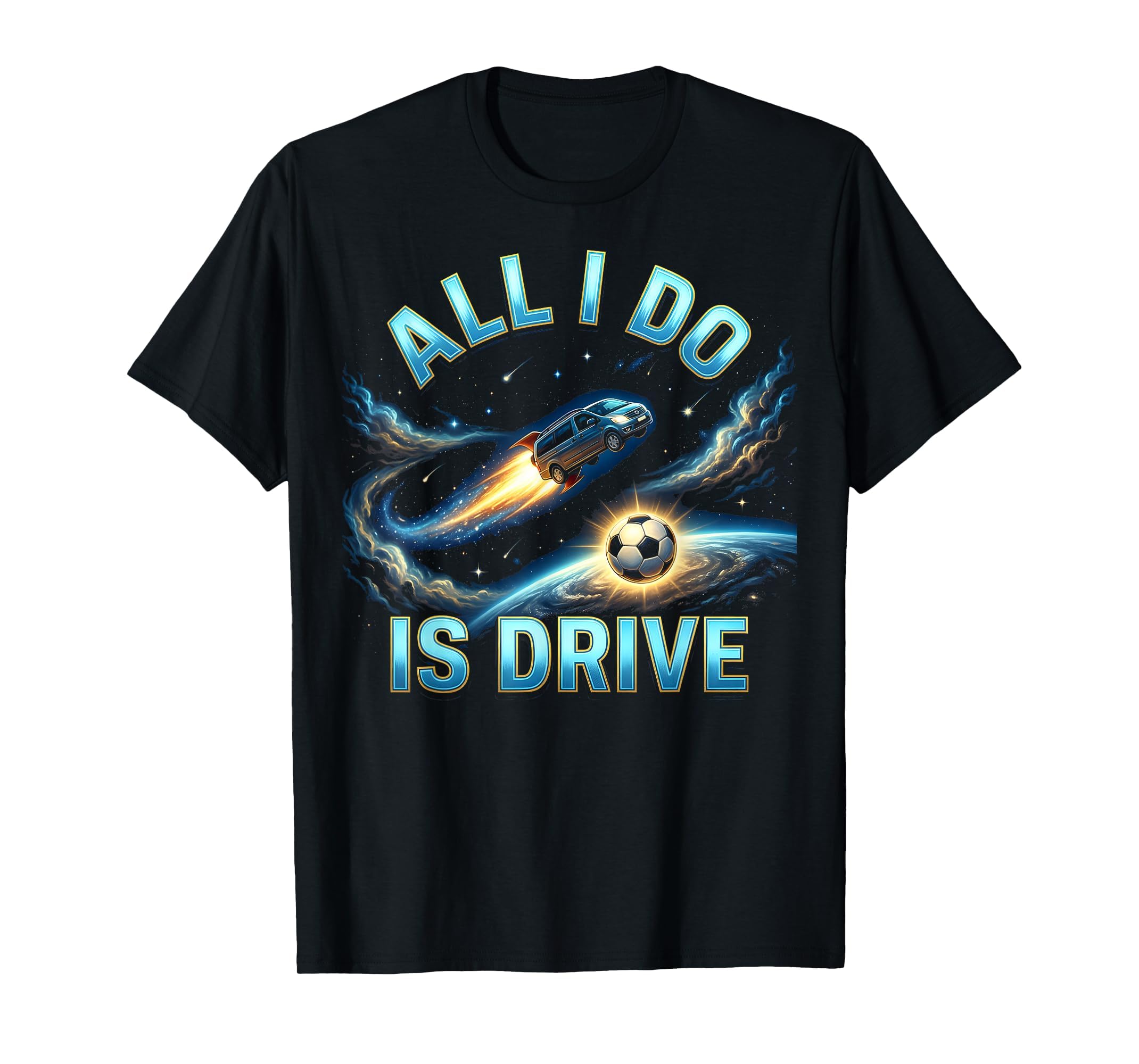 All I Do Is Drive Soccer Mom T-Shirt - Unique Graphic Men Women - T-Shirt, Sweatshirt, Hoodie