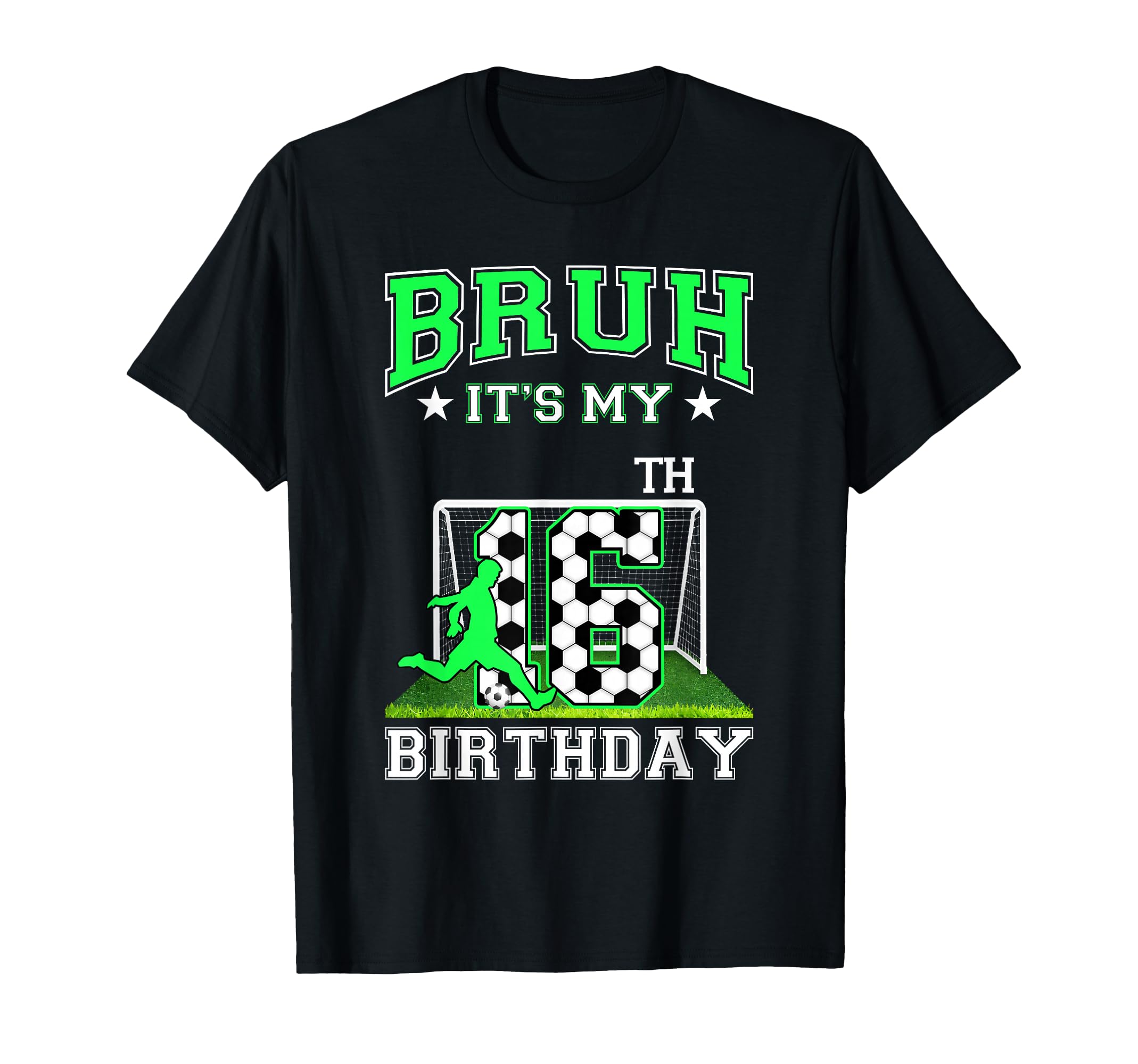Bruh Its My 16Th Birthday Soccer T-Shirt - Fun Novelty Design for Adults - T-Shirt, Sweatshirt, Hoodie