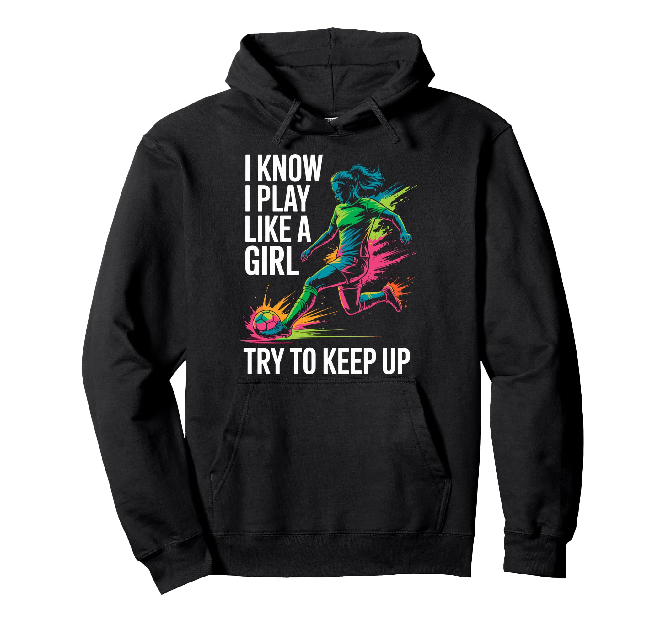 I Know I Play Like Try To Keep Up Soccer Hoodie - Minimalist Print Unisex - T-Shirt, Sweatshirt, Hoodie
