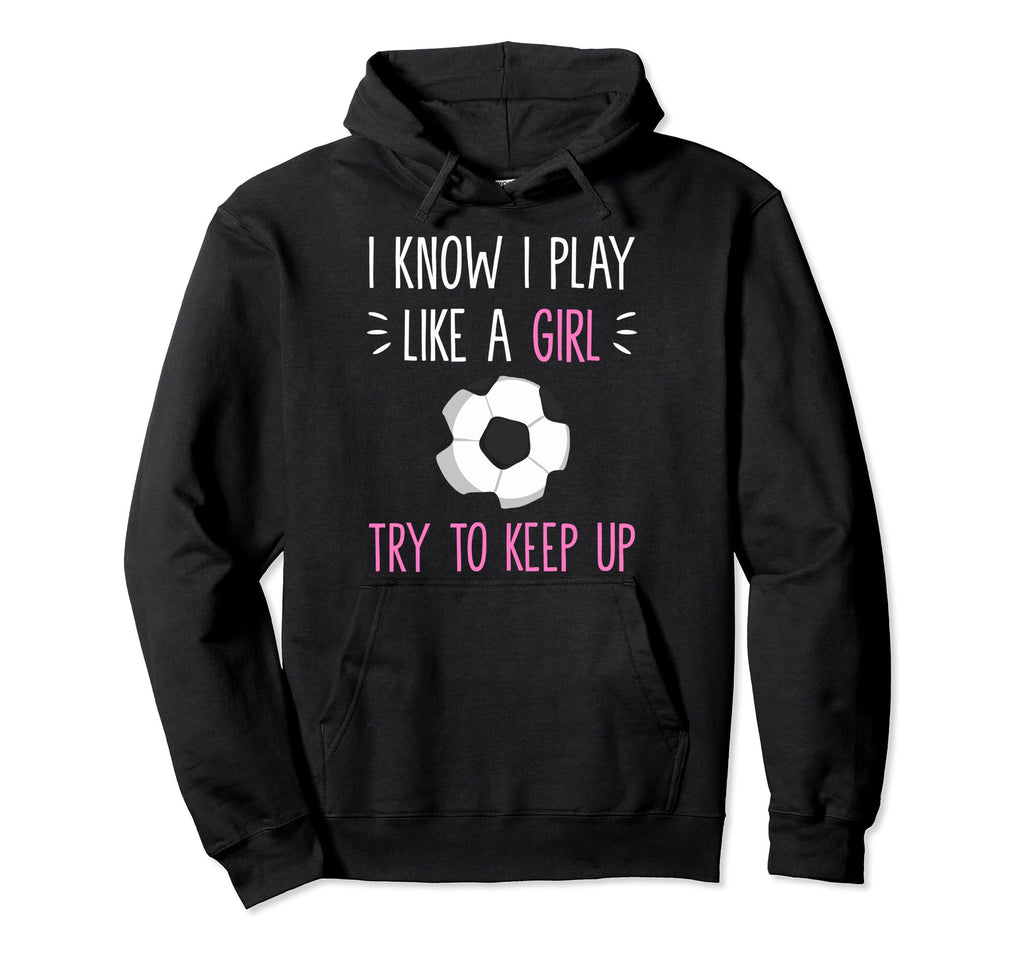 Soccer Fans Soccer Moms I Know I Play Hoodie - Streetwear Style for Adults - T-Shirt, Sweatshirt, Hoodie