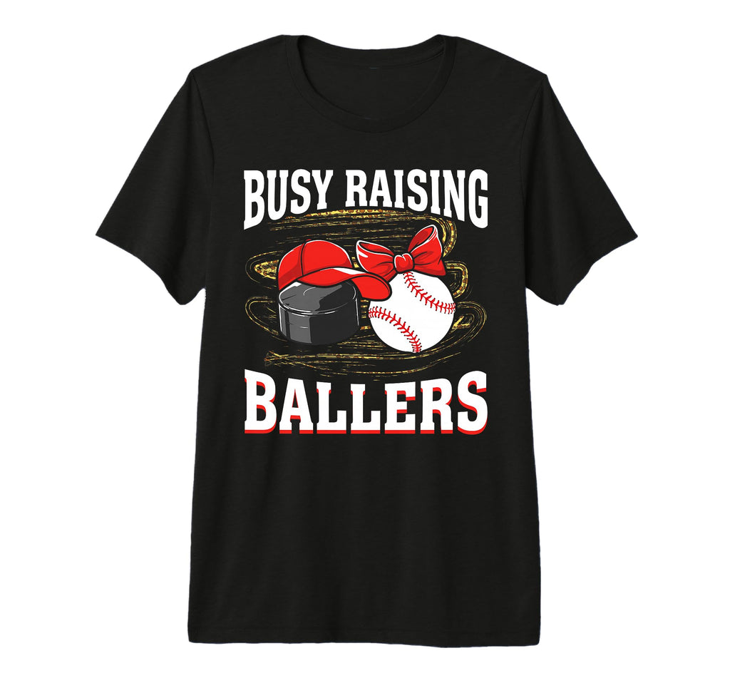 Busy Raising Ballers Hockey Baseball T-Shirt - Casual Everyday Wear Unisex - T-Shirt, Sweatshirt, Hoodie