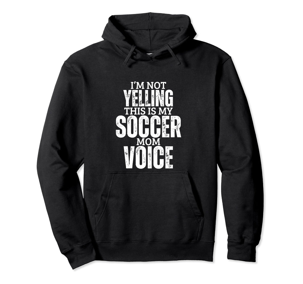 Soccer Mom Voice Funny Mother Soccer Hoodie - Fun Novelty Design Unisex - T-Shirt, Sweatshirt, Hoodie