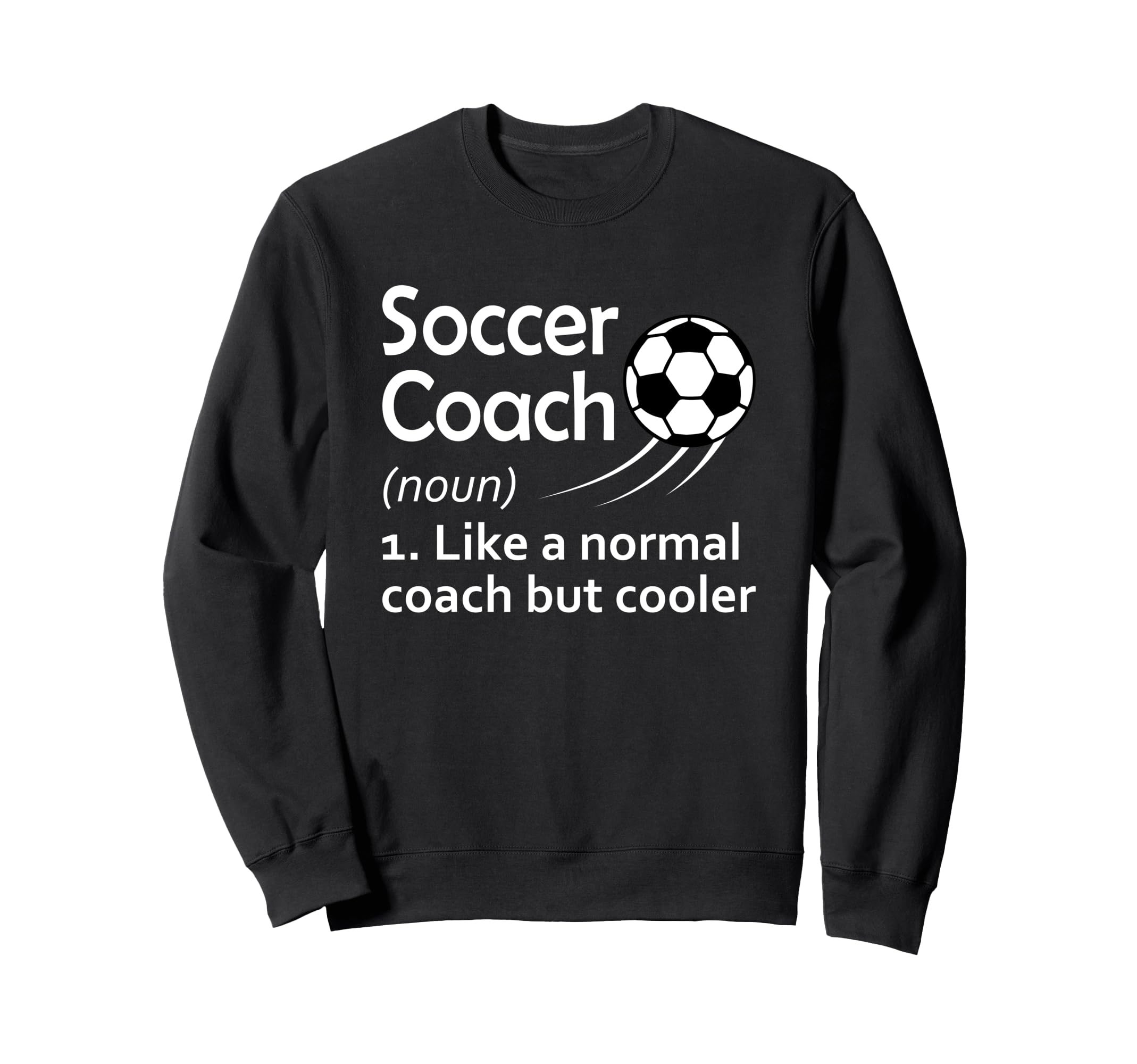Soccer Coach Like Normal Coach But Sweatshirt - Fun Novelty Design Unisex - T-Shirt, Sweatshirt, Hoodie