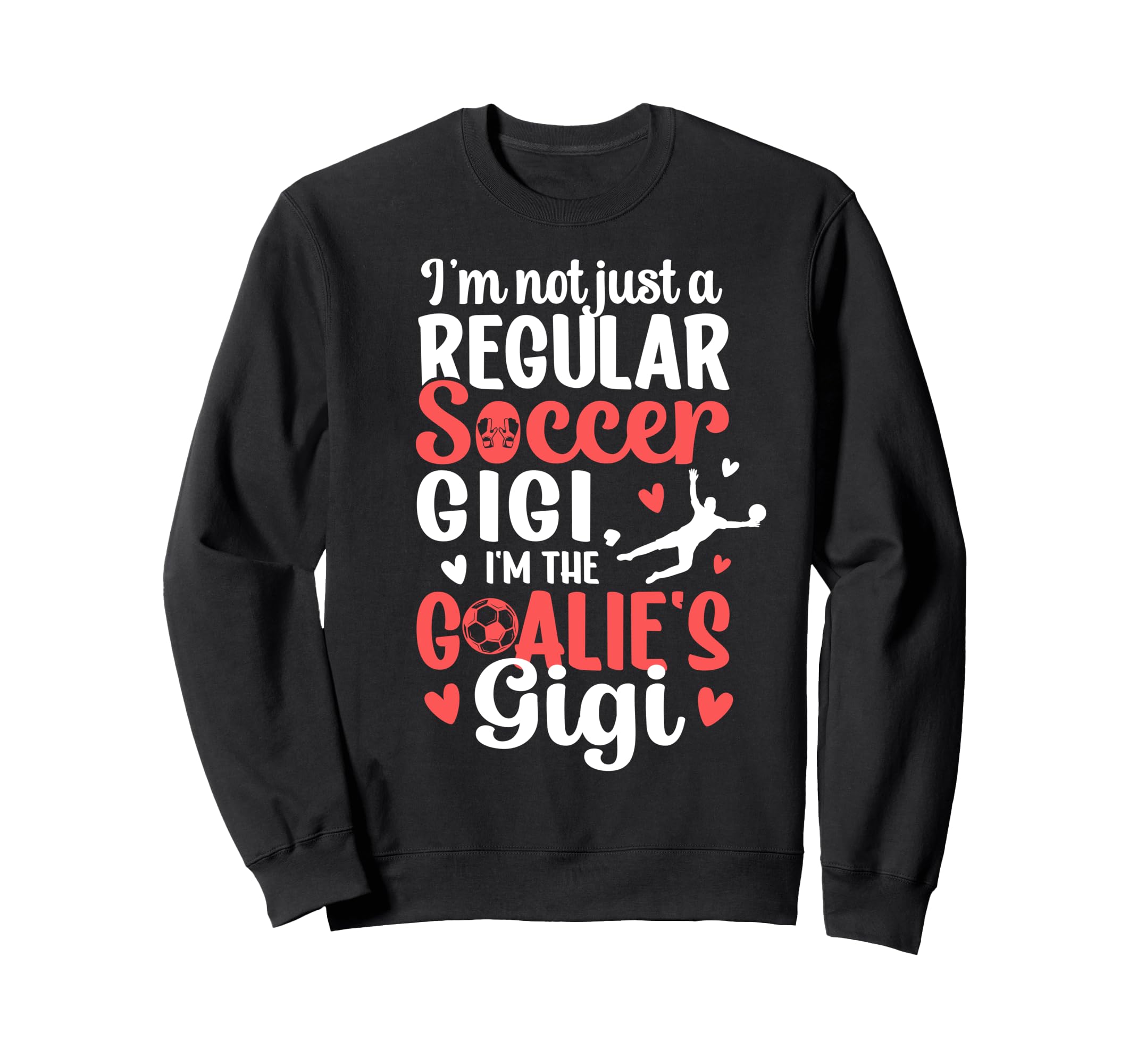 Im Soccer Goalie Gigi Soccer Sweatshirt - Custom Art Print Men Women - T-Shirt, Sweatshirt, Hoodie