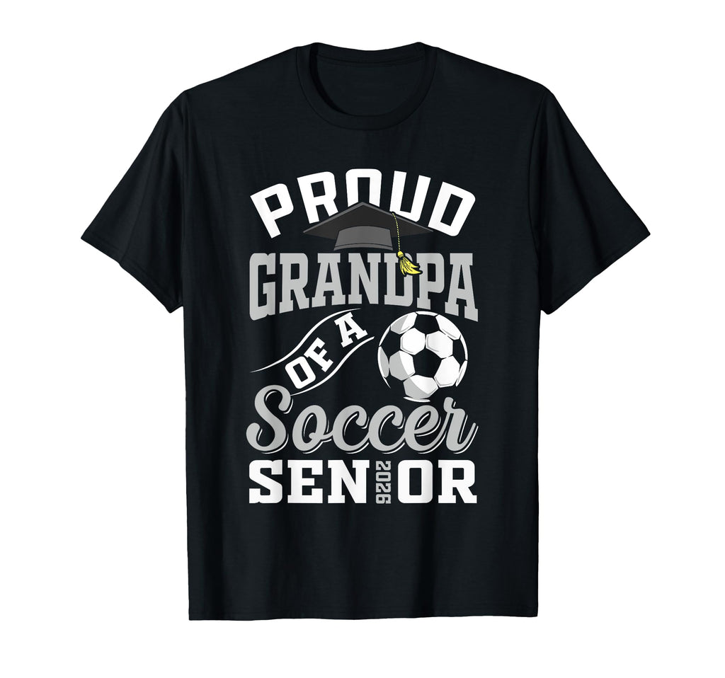 Proud Grandpa Soccer Senior Class 2026 T-Shirt - Novelty Apparel Unisex - T-Shirt, Sweatshirt, Hoodie