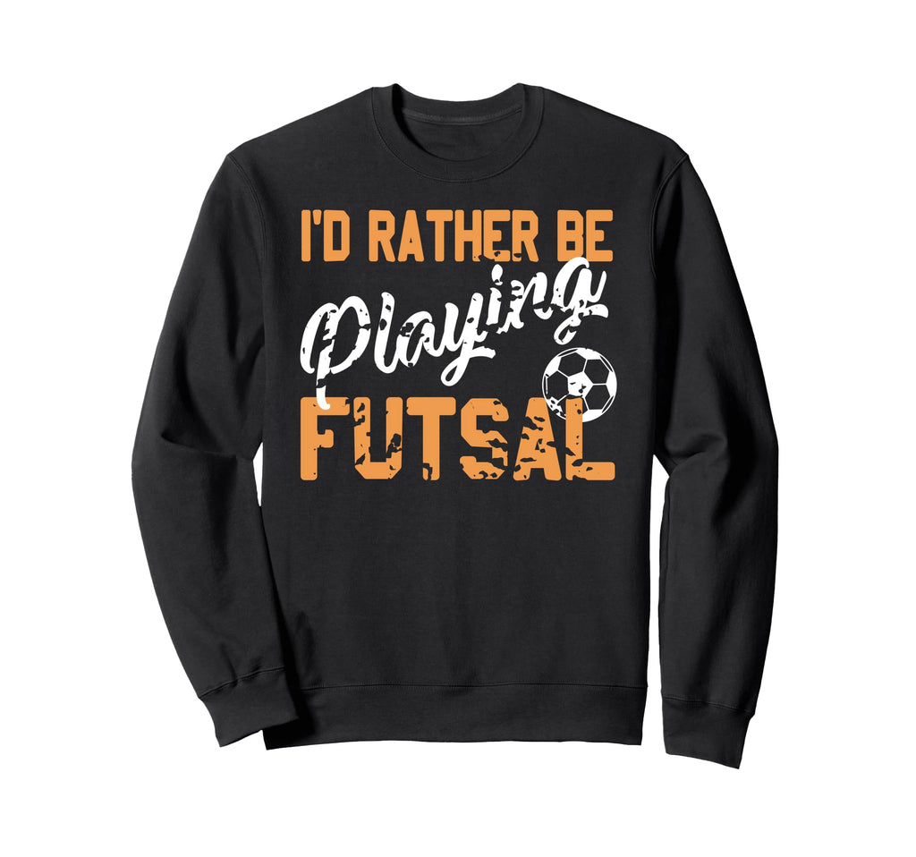 Love Playing Futsal Fun Indoor Soccer Sweatshirt - Trendy Graphic Unisex - T-Shirt, Sweatshirt, Hoodie