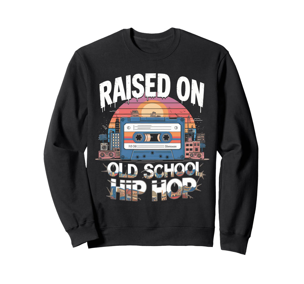 Raised Old School Hip Hop Sweatshirt - Fun Novelty Design for Adults - T-Shirt, Sweatshirt, Hoodie