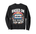 Raised Old School Hip Hop Sweatshirt - Fun Novelty Design for Adults - T-Shirt, Sweatshirt, Hoodie